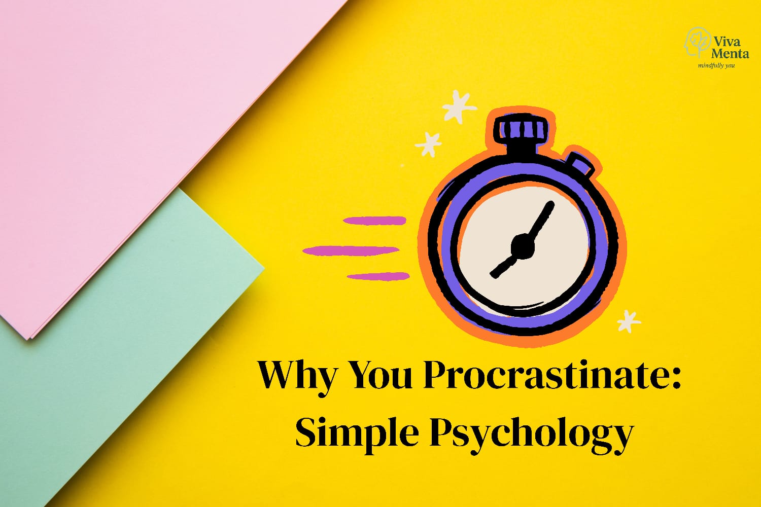 Why You Procrastinate: Simple Psychology Explained